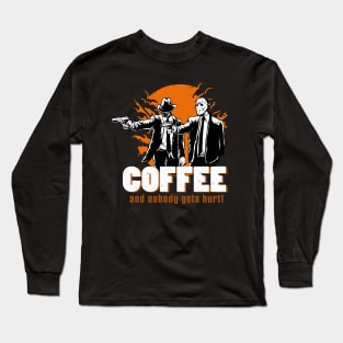 Coffee and nobody gets hurt Long Sleeve T-Shirt